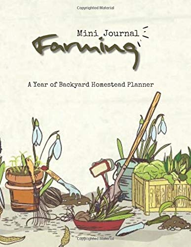Mini Garden Journal: A Year Backyard Homestead Planner, Small Family Record and Personal Food Garden Logbook