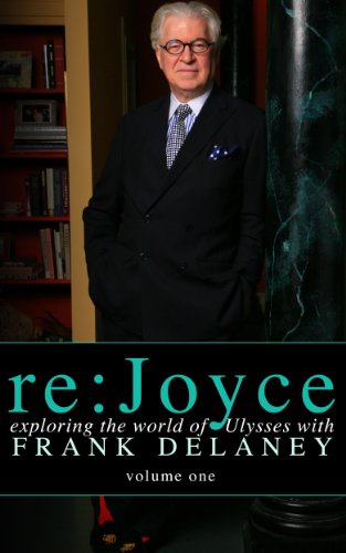 re:Joyce, Volume 1: Exploring the World of Ulysses with Frank Delaney (English Edition)