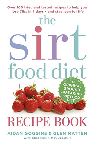 The Sirtfood Diet Recipe Book: THE ORIGINAL OFFICIAL SIRTFOOD DIET RECIPE BOOK TO HELP YOU LOSE 7LBS IN 7 DAYS (English Edition)