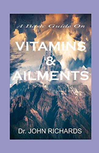 VITAMINS AND AILMENTS: Health Benefits To Curing Ailments And Healthy Living