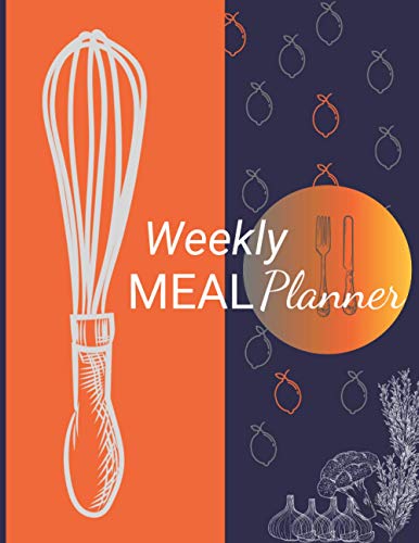 Weekly Meal Planner: 52 Week Food Planner and Grocery List, Your Organizer For Shopping and Cooking