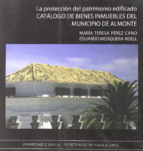 Catálogo de bienes inmuebles del Municipio de Almonte: La protección del patrimonio edificado: 24 (Serie Arquitectura)
