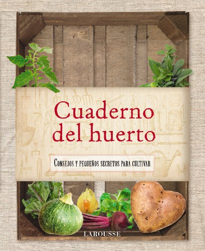 Cuaderno del huerto (Larousse - Libros Ilustrados/ Prácticos - Ocio Y Naturaleza - Jardinería - Larousse De...)