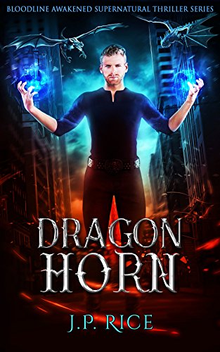 Dragon Horn: An Urban Fantasy Adventure (Bloodline Awakened Supernatural Thriller Series Book 1) (English Edition)