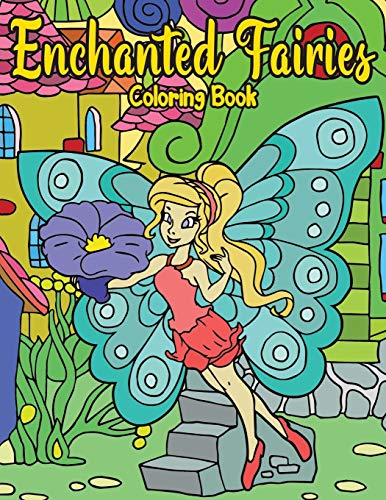 Enchanted Fairies Coloring Book: Fantasy Fairy Painting For Adults And Kids | Magical Relaxation For Boys & Girls