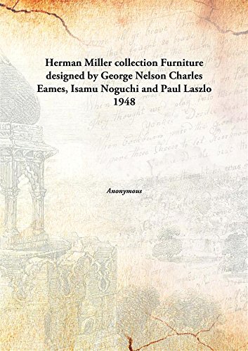 Herman Miller collection Furniture designed by George Nelson Charles Eames, Isamu Noguchi and Paul Laszlo 1948 [Hardcover]