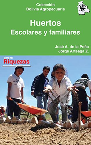Huertos escolares y familiares: Hortalizas, carpas solares, cultivo y comercialización (Colección Bolivia Agropecuaria nº 5)