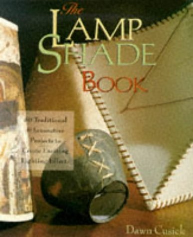 LAMP SHADE BOOK80 TRADITIONAL PROJE: 80 Traditional and Innovative Projects to Create Exciting Lighting Effects
