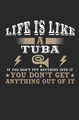 Life Is Like a Tuba If You Don't Put Anything Into It You Don't Get Anything Out Of It: Journal | 6 x 9 in, 120 Pages (Blank Lined Journal)