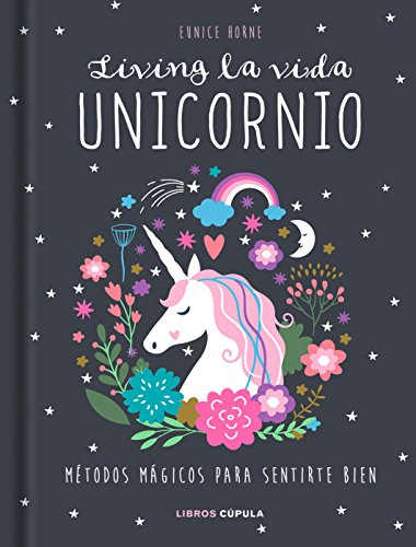 Living la vida unicornio: Métodos mágicos para sentirte bien (Hobbies)