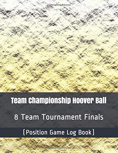Team Championship Hoover Ball - 8 Team Tournament Finals - (Position Game Log Book)