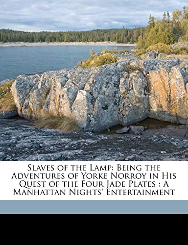 Slaves of the Lamp: Being the Adventures of Yorke Norroy in His Quest of the Four Jade Plates : A Manhattan Nights' Entertainment