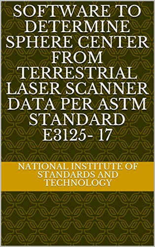 Software to Determine Sphere Center from Terrestrial Laser Scanner Data per ASTM Standard E3125- 17 (English Edition)