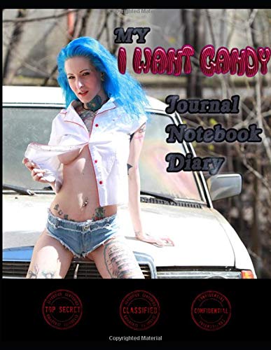 My "I Want Candy" Journal-Notebook-Diary: Hot girls, bikini girls, sexy women, hottest girls in the world, hot beach girls, worlds sexiest girls