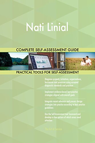 Nati Linial All-Inclusive Self-Assessment - More than 660 Success Criteria, Instant Visual Insights, Comprehensive Spreadsheet Dashboard, Auto-Prioritized for Quick Results