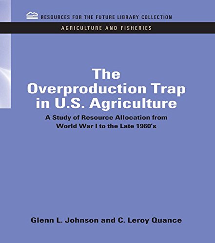 The Overproduction Trap in U.S. Agriculture: A Study of Resource Allocation from World War I to the Late 1960's (RFF Agriculture and Fisheries Set Book 5) (English Edition)
