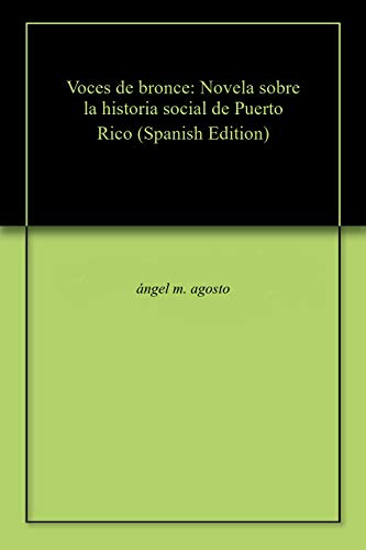 Voces de bronce: Novela sobre la historia social de Puerto Rico