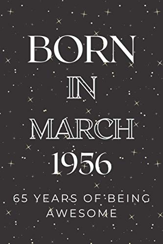 Born in March 1956 65 Years of Being AWESOME: -Blank lined journal for writing is 6x9 inch .