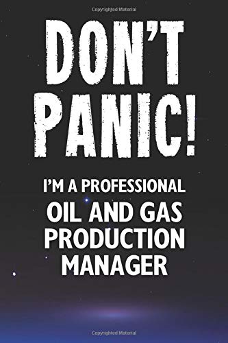 Don't Panic! I'm A Professional Oil And Gas Production Manager: Customized 100 Page Lined Notebook Journal Gift For An Oil And Gas Production Manager ... Than A Throw Away Greeting Or Birthday Card.