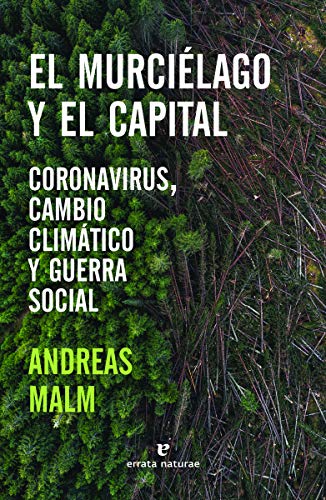 El murciélago y el capital: Coronavirus, cambio climático y guerra social (Libros salvajes)