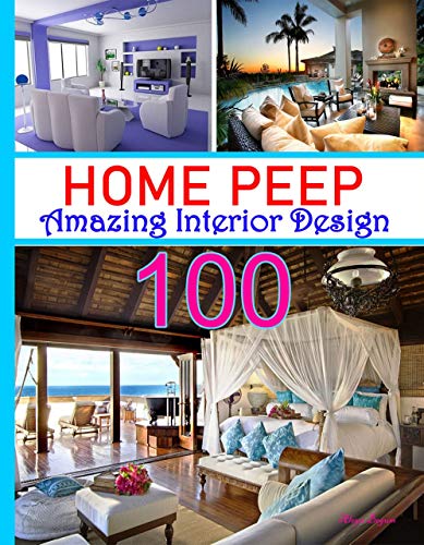 HOME PEEP: 100 Interior Design: Easy Affordable Ideas to Make Every Room Glamorous , Home Decor, Luxury Interior, beautiful house, mountain & modern home, ... home 3d interior design (English Edition)