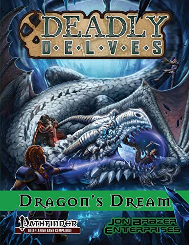 Deadly Delves: Dragon's Dream (Pathfinder RPG): A 16th-Level Adventure