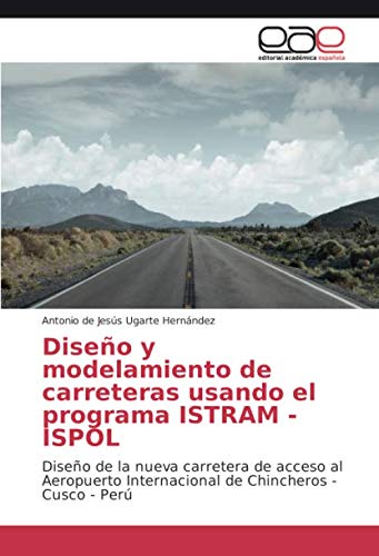 Diseño y modelamiento de carreteras usando el programa ISTRAM - ISPOL: Diseño de la nueva carretera de acceso al Aeropuerto Internacional de Chincheros - Cusco - Perú