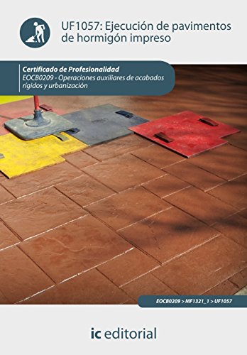 Ejecución de pavimentos de hormigón impreso. eocb0209 - operaciones auxiliares de acabados rígidos y urbanización