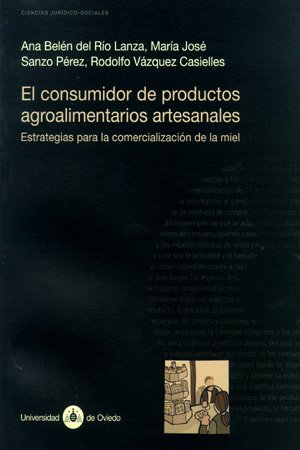 El consumidor de productos agroalimentarios artesanales. Estrategias para la comercialización de la miel (Investigaciones de Humanidades)