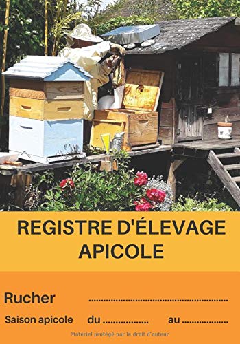 Registre d'élevage apicole: Carnet de suivi sanitaire de vos ruches vous permettant de répondre aux exigences légales de l'Apiculture | Livre de l'apiculteur pour garantir la santé de vos abeilles