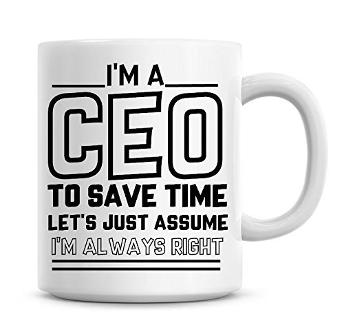 Taza de café con texto en inglés "I'm A CEO to Save Time Lets Just Assume I'm Always Right
