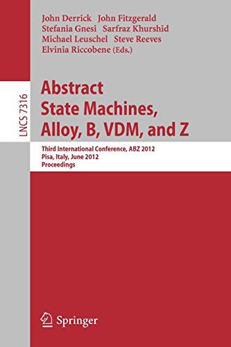 Abstract State Machines, Alloy, B, VDM, and Z: Third International Conference, ABZ 2012, Pisa, Italy, June 18-21, 2012. Proceedings (Lecture Notes in Computer Science)
