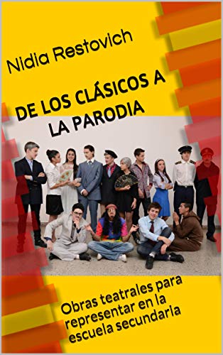 DE LOS CLÁSICOS A LA PARODIA: Obras teatrales para representar en la escuela secundaria