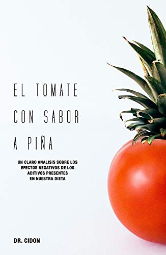 El tomate con sabor a piña. Un claro análisis sobre los efectos negativos de los aditivos presentes en nuestra dieta