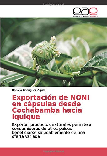 Exportación de NONI en cápsulas desde Cochabamba hacia Iquique: Exportar productos naturales permite a consumidores de otros países beneficiarse saludablemente de una oferta variada