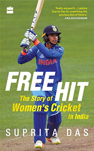 Free Hit: The Story of Women's Cricket in India (English Edition)