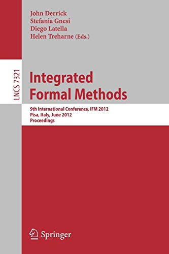 Integrated Formal Methods: 9th International Conference, IFM 2012, Pisa, Italy, June 18-21, 2012. Proceedings: 7321 (Lecture Notes in Computer Science)