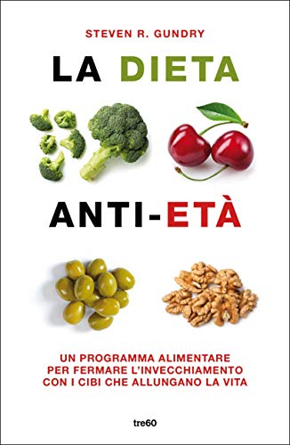 La dieta anti-età: Un programma alimentare per fermare l'invecchiamento con i cibi che allungano la vita (Italian Edition)