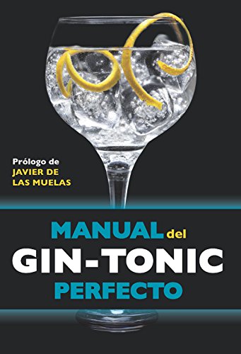 Manual del gin-tonic perfecto: Prólogo de Javier de las Muelas
