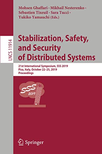 Stabilization, Safety, and Security of Distributed Systems: 21st International Symposium, SSS 2019, Pisa, Italy, October 22–25, 2019, Proceedings: 11914 (Lecture Notes in Computer Science)