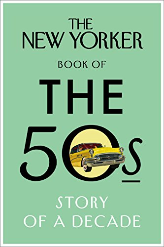 The New Yorker Book of the 50s: Story of a Decade (New Yorker Magazine)