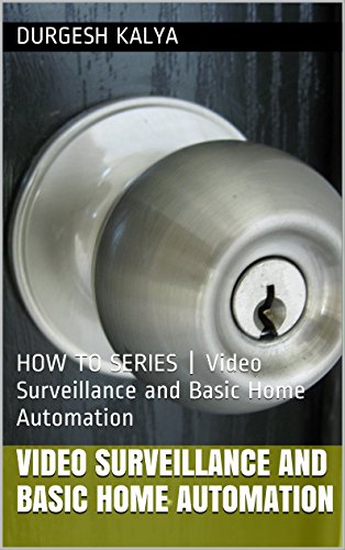 Video Surveillance and Basic Home Automation: Techie Quickie | Video Surveillance and Basic Home Automation (Techie Quickie | Living-in-USA DIYs & More Book 1) (English Edition)