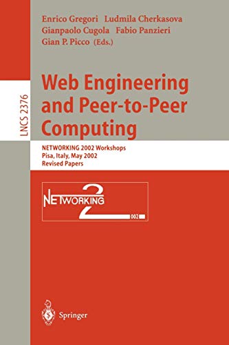 Web Engineering and Peer-to-Peer Computing: NETWORKING 2002 Workshops, Pisa, Italy, May 19-24, 2002, Revised Papers: 2376 (Lecture Notes in Computer Science)