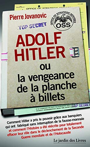 Adolf Hitler ou la vengeance de la planche à billets : Et Le document secret de l'OSS sur la personnalité d'Adolf Hitler (Intemporel)