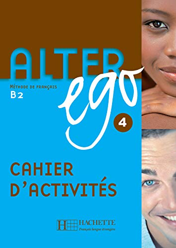 Alter Ego 4. Niveau B2. Cahier D'Exercices: Cahier d'activites 4: Vol. 4