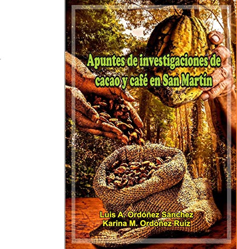 Apuntes de investigaciones de cacao y café en San Martín: Investigaciones de cacao y café, San Martín, Perú