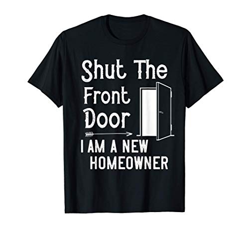 Cierra la puerta principal Soy un nuevo dueño de casa Regalo Camiseta