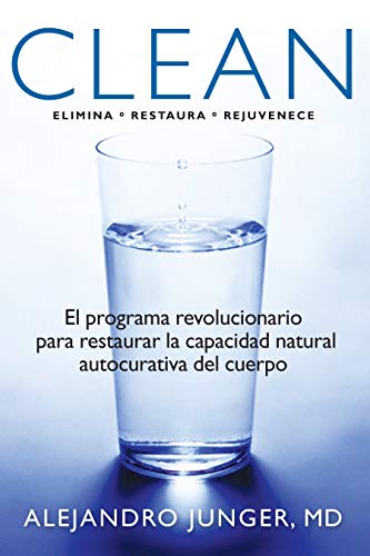 Clean: El programa revolucionario de limpieza y detoxificaci: El Programa Revolucionario Para Restaurar la Capacidad Natural Autocurativa del Cuerpo