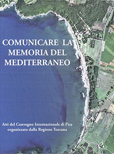 Comunicare la memoria del Mediterraneo: Atti del Convegno Internazionale di Pisa organizzato dalla Regione Toscana (Centre Jean Bérard Vol. 24) (Italian Edition)