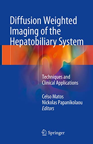 Diffusion Weighted Imaging of the Hepatobiliary System: Techniques and Clinical Applications (English Edition)